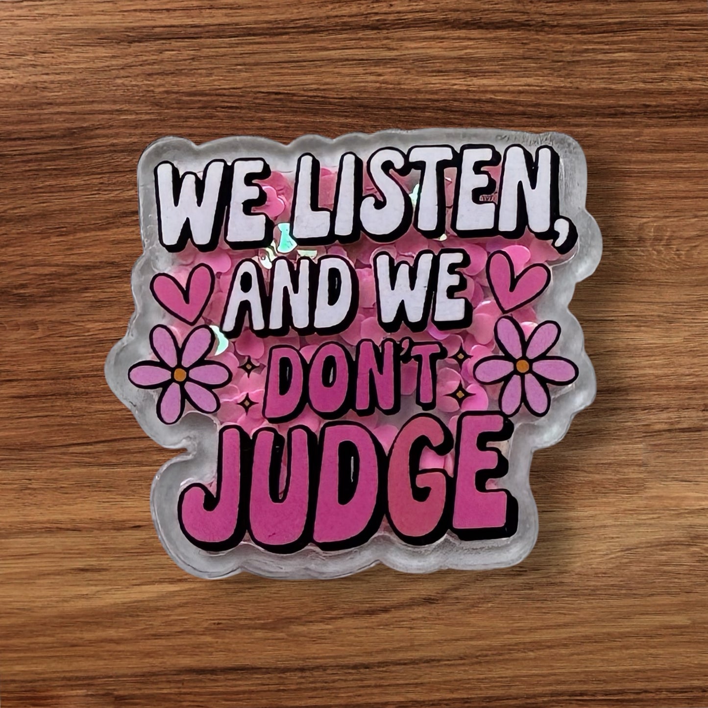 We Listen And We Don’t Judge Acrylic Shaker Flatback