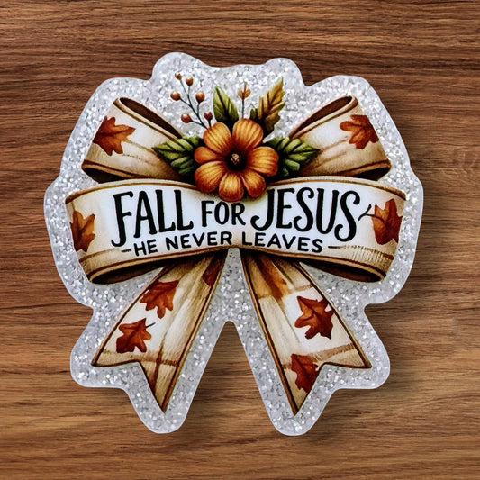 Fall For Jesus He Never Leaves Acrylic Flatback