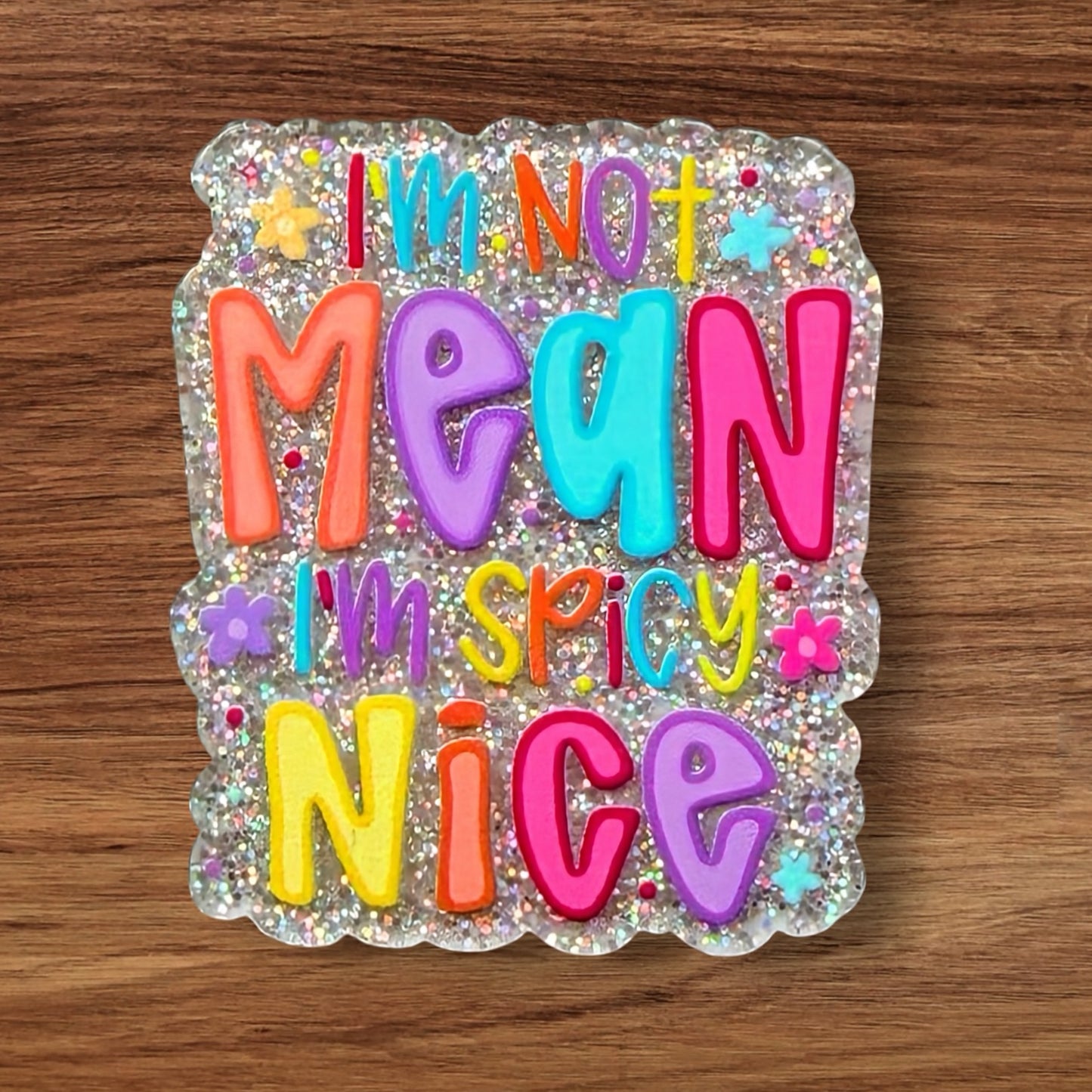 I’m Not Mean I’m Spicy Nice Acrylic Flatback