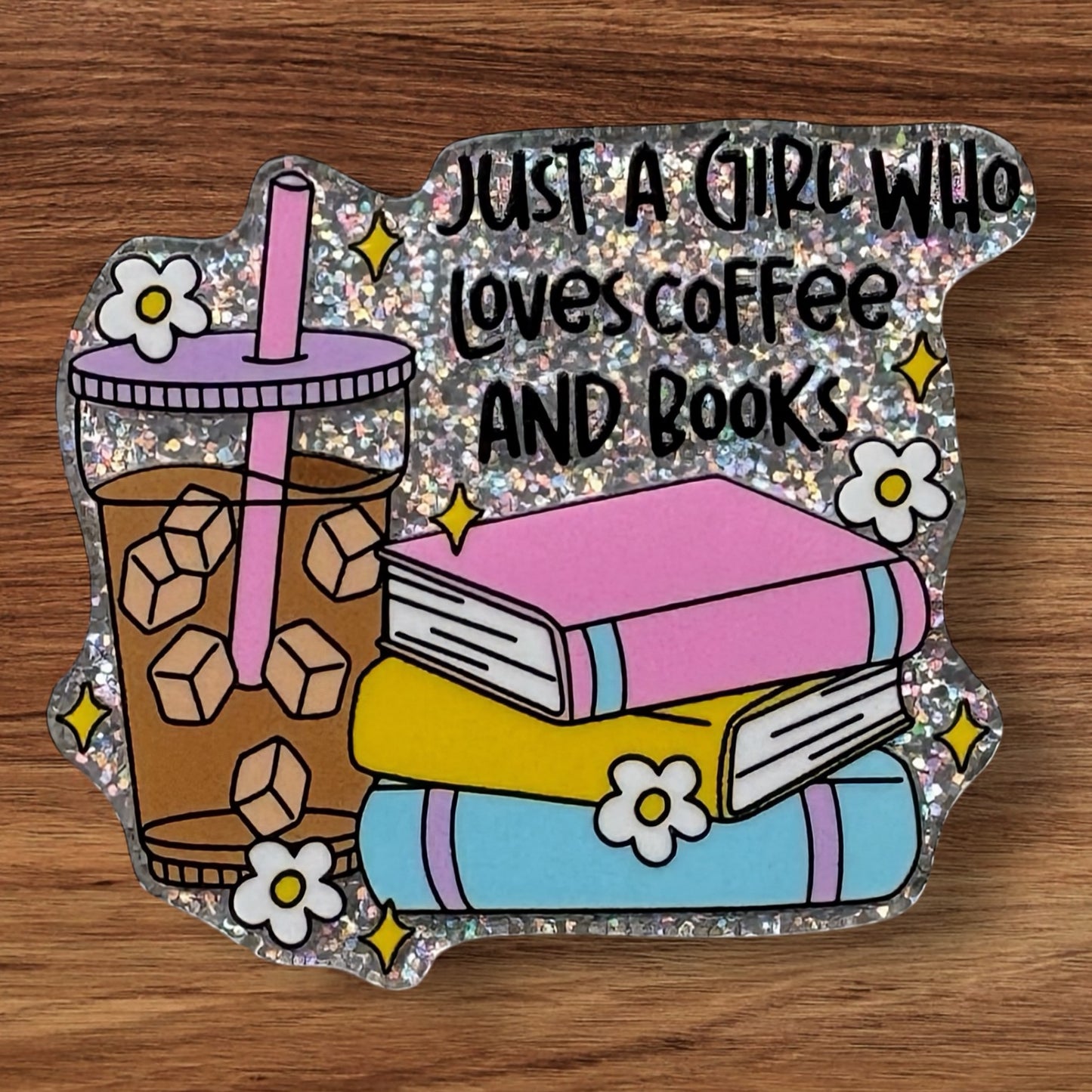 Just A Girl Who Loves Coffee & Books Acrylic Flatback