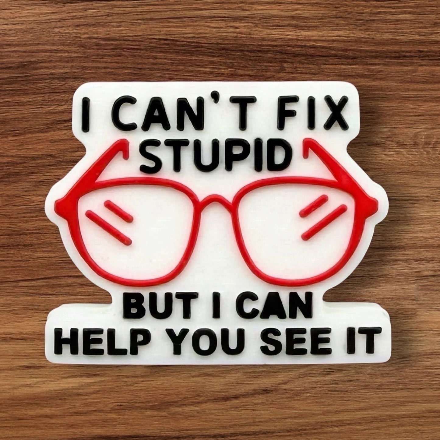I Can’t Fix Stupid But I Can Help You See It Focal
