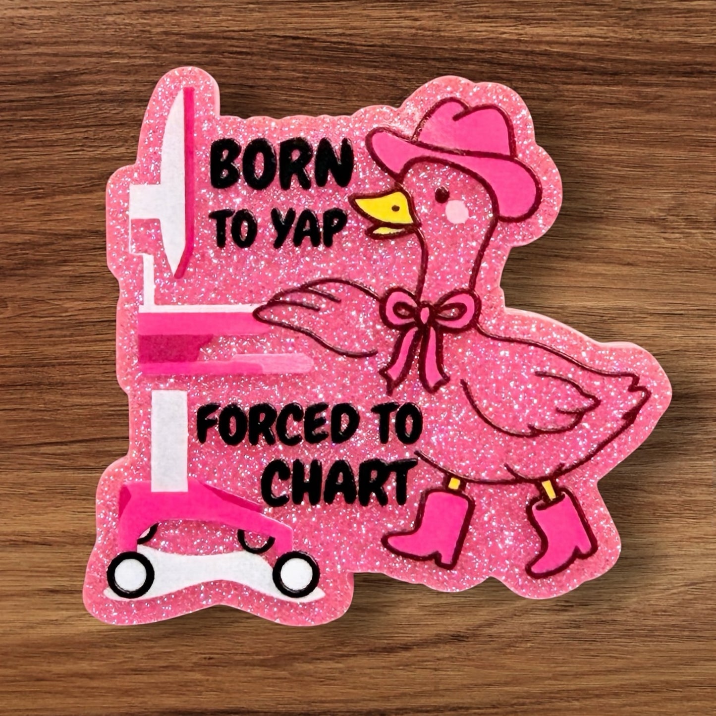 Born To Yap Forced To Chart Acrylic Flatback