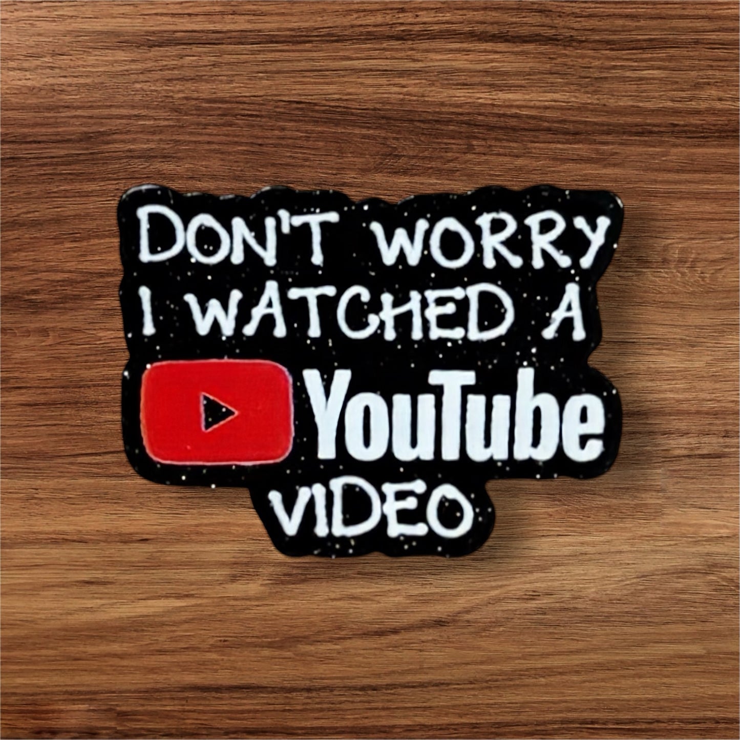 Don’t Worry I Watched A YouTube Video Acrylic Flatback