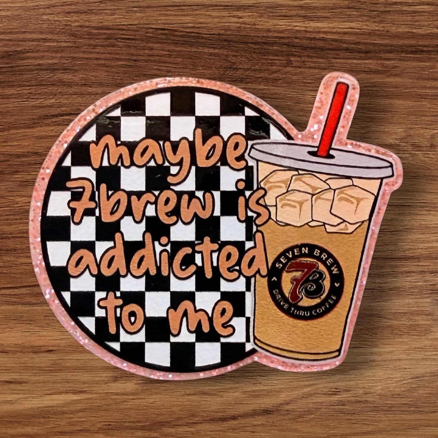 Maybe 7brew Is Addicted To Me Acrylic Flatback