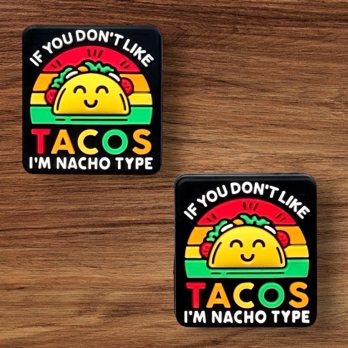 If You Don’t Like Tacos I’m Nacho Type Focal