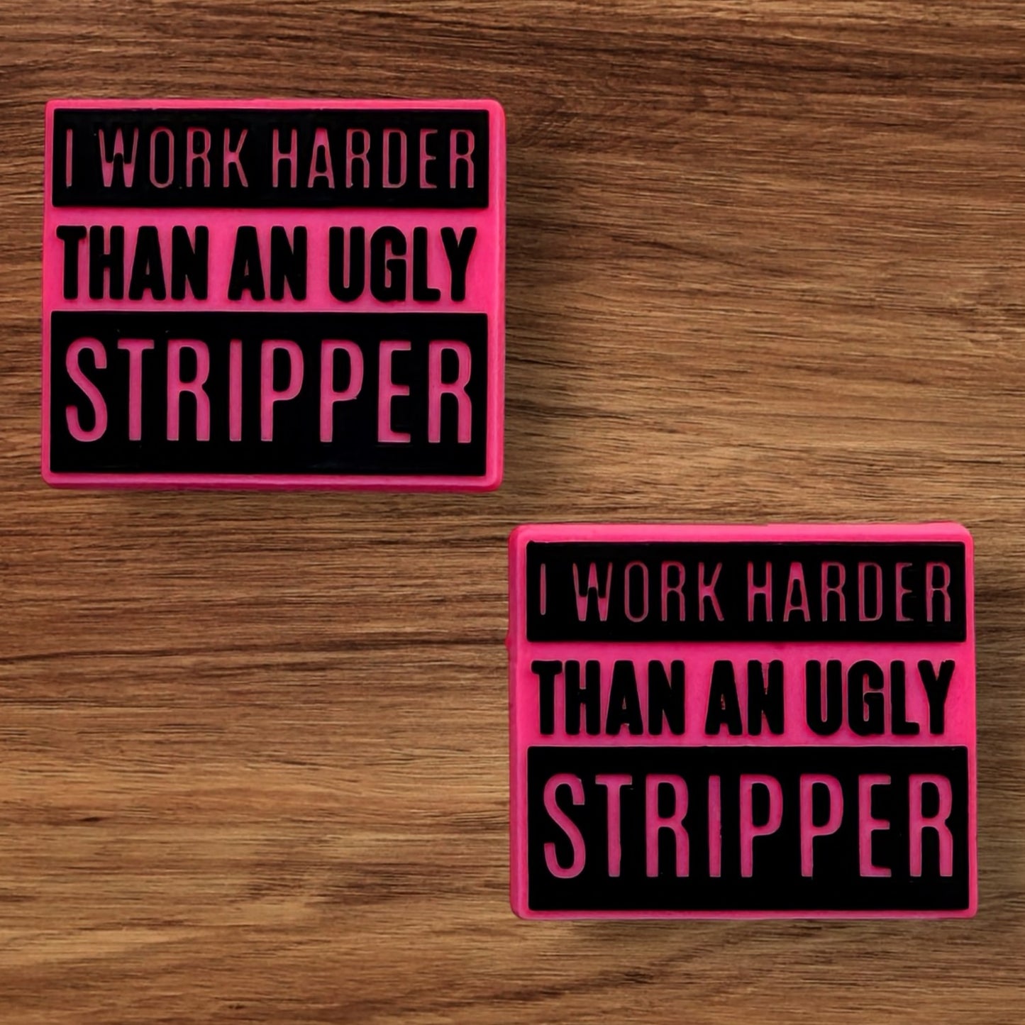 I Work Harder Than An Ugly Stripper Focal