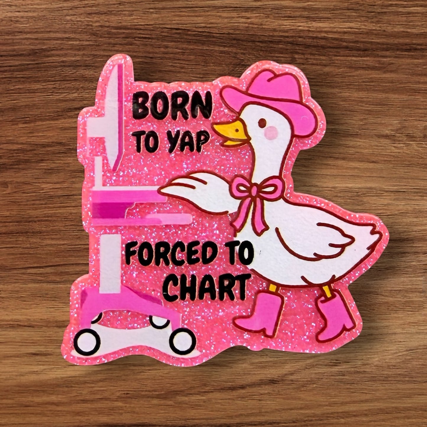 Born To Yap Forced To Chart Acrylic Flatback