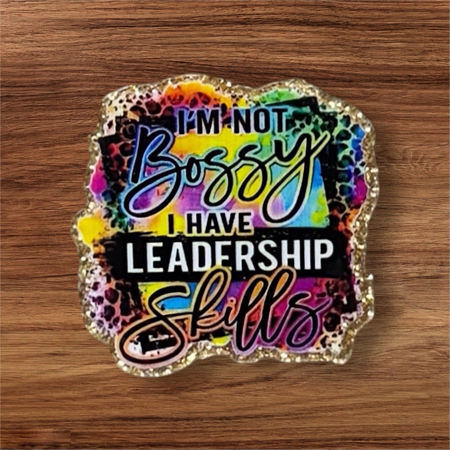 I’m Not Bossy I Have Leadership Skills Flatback