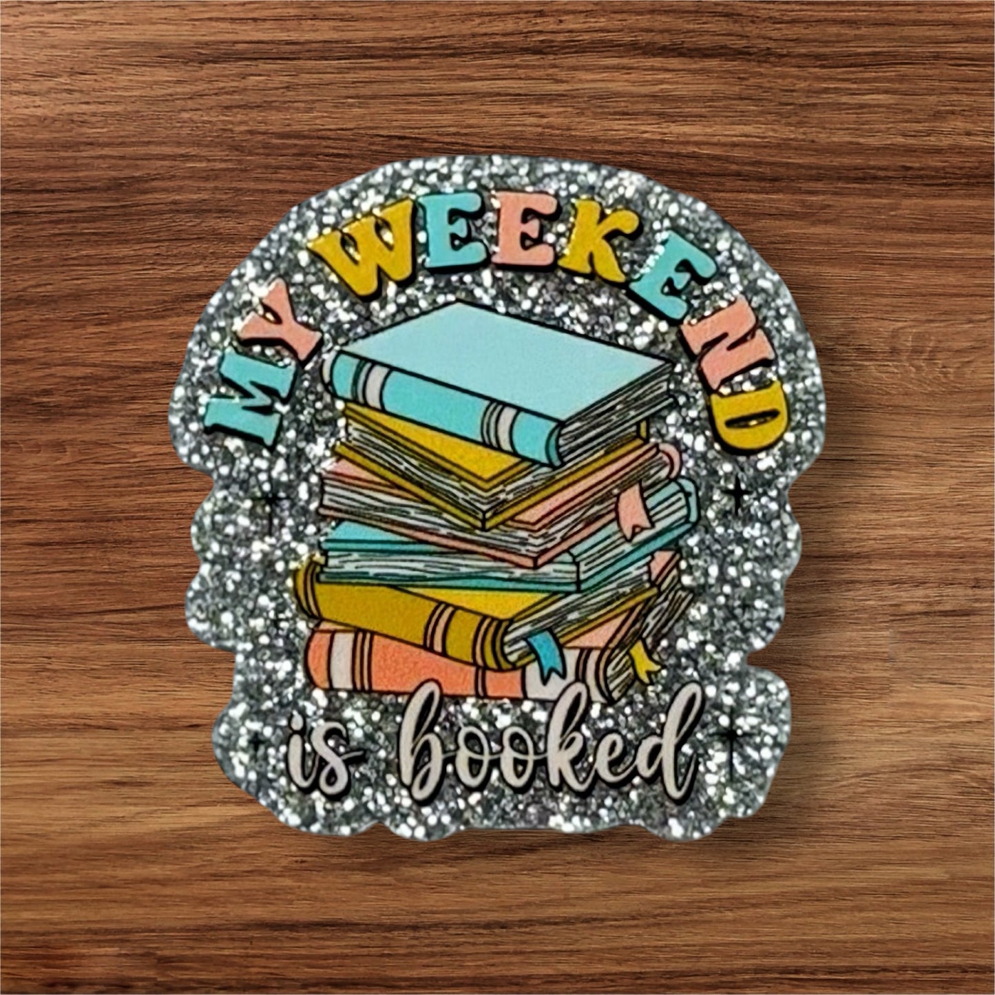 My Weekend Is Booked Acrylic Flatback