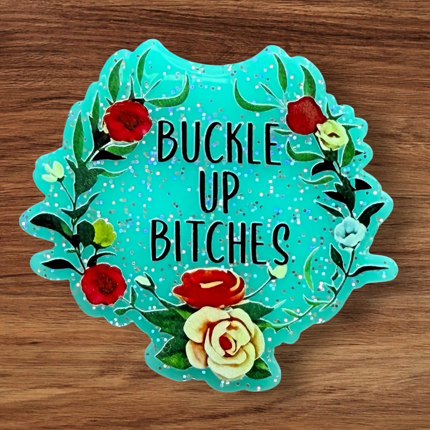 Buckle Up Bitches Acrylic Flatback