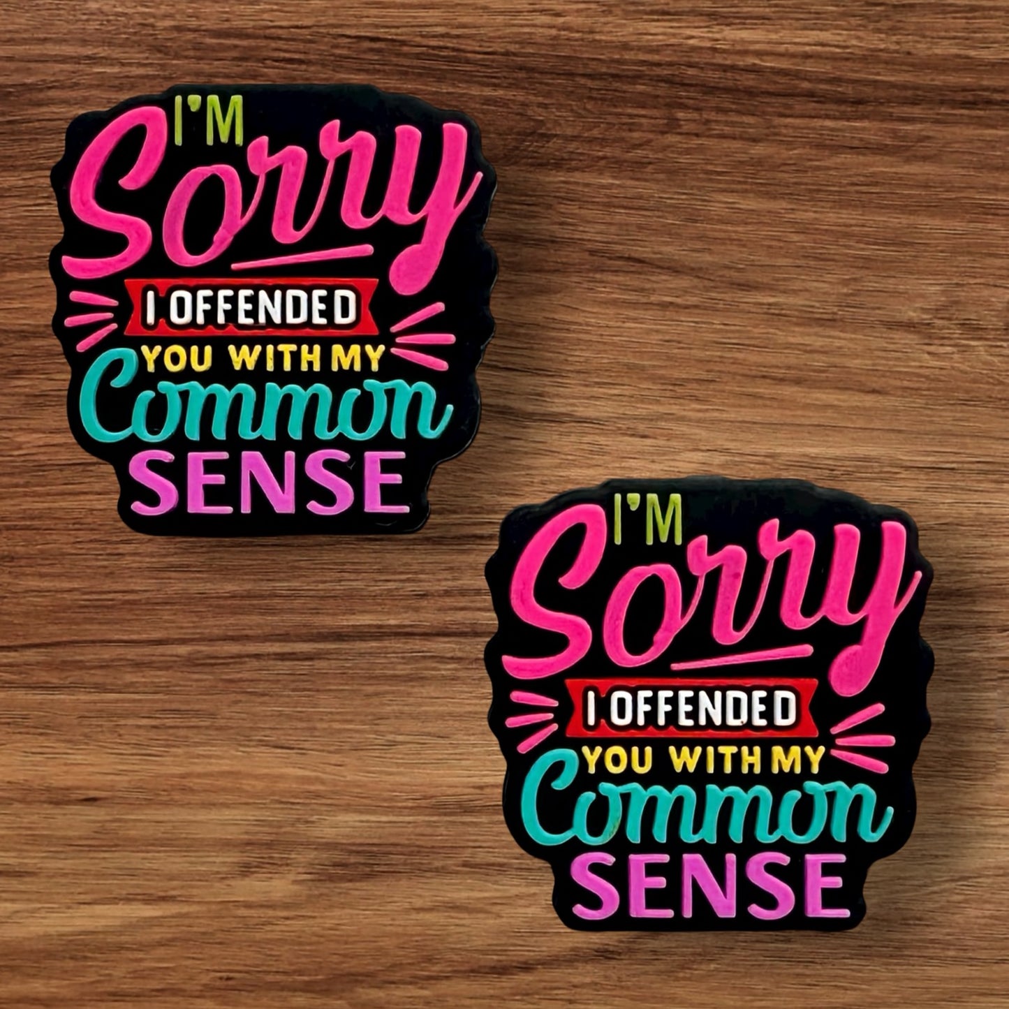 I’m Sorry I Offended You With My Common Sense Focal