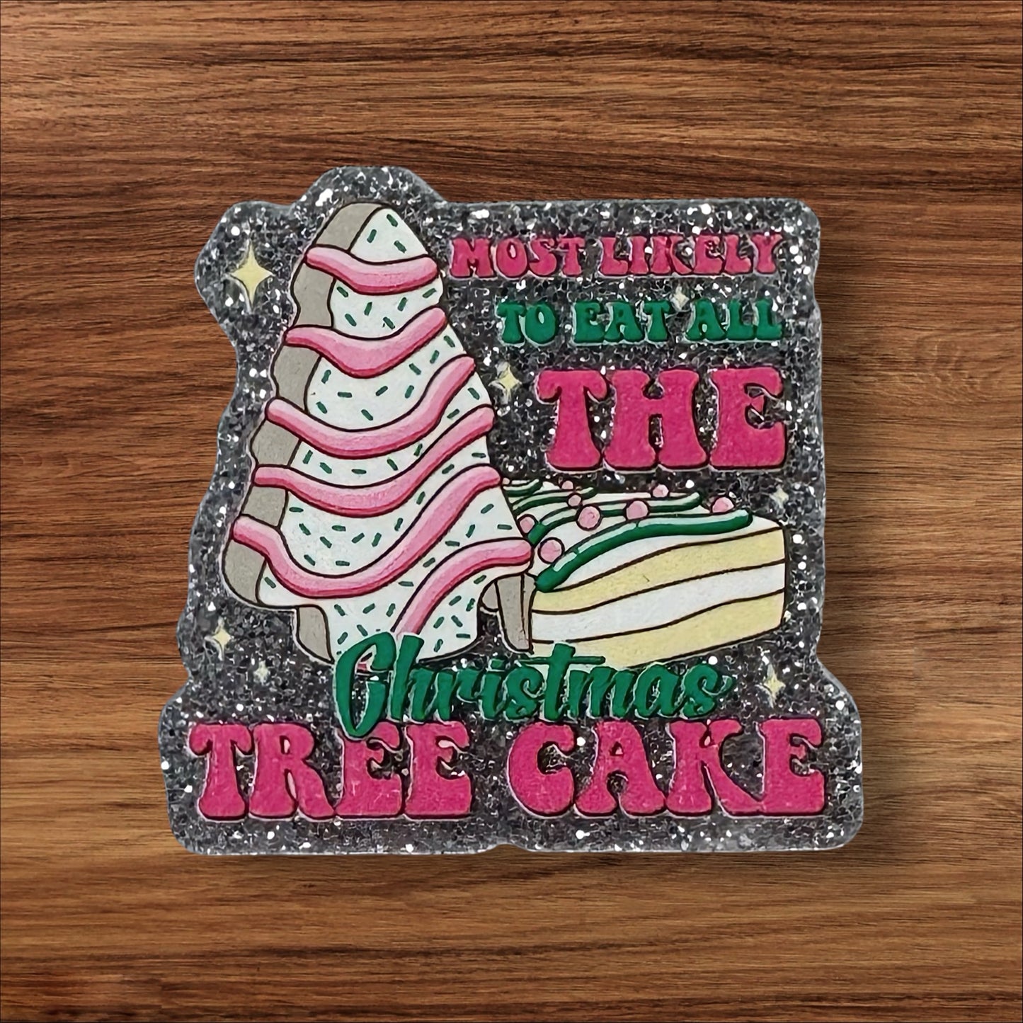 Most Likely To Eat All The Christmas Tree Cakes Acrylic Flatback