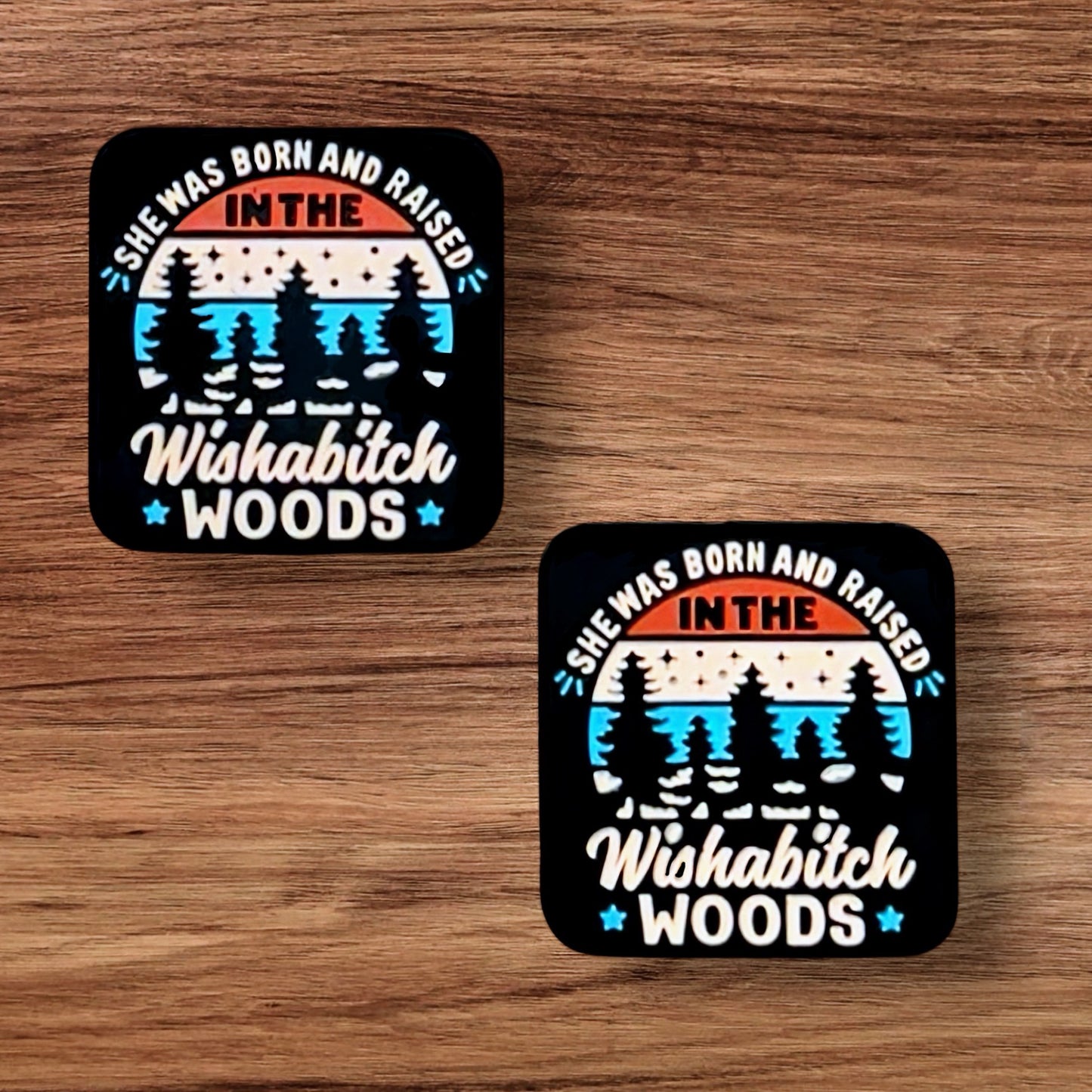 She Was Born And Raised In The Wishabitch Woods Focal