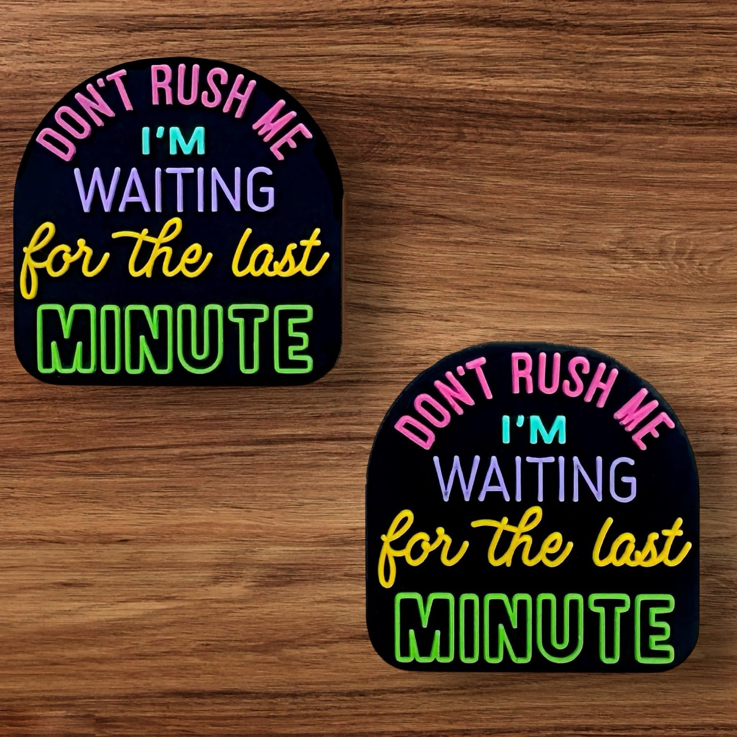 Don’t Rush Me I’m Waiting On The Last Minute Focal
