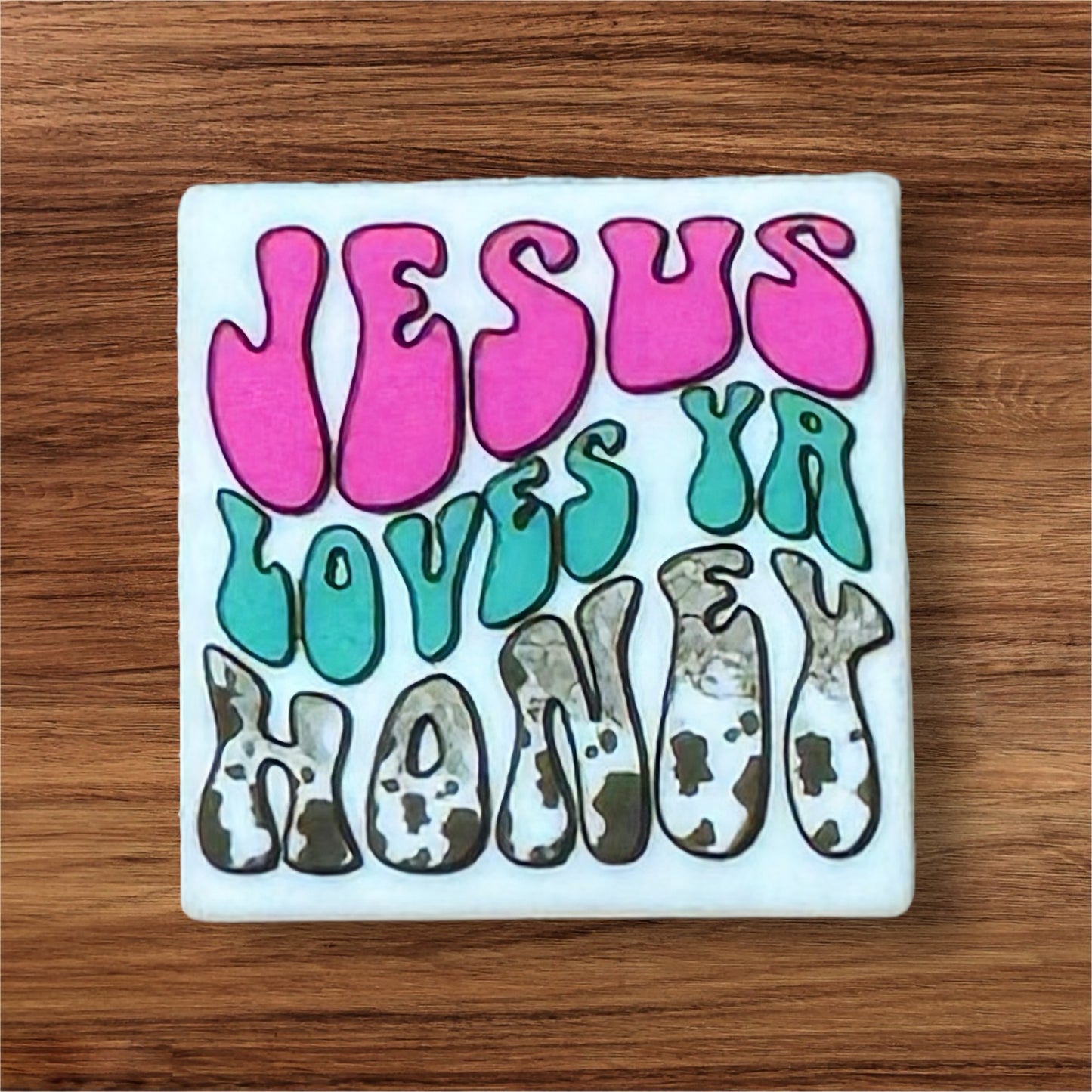 Jesus Loves Ya Honey Focal (Custom)