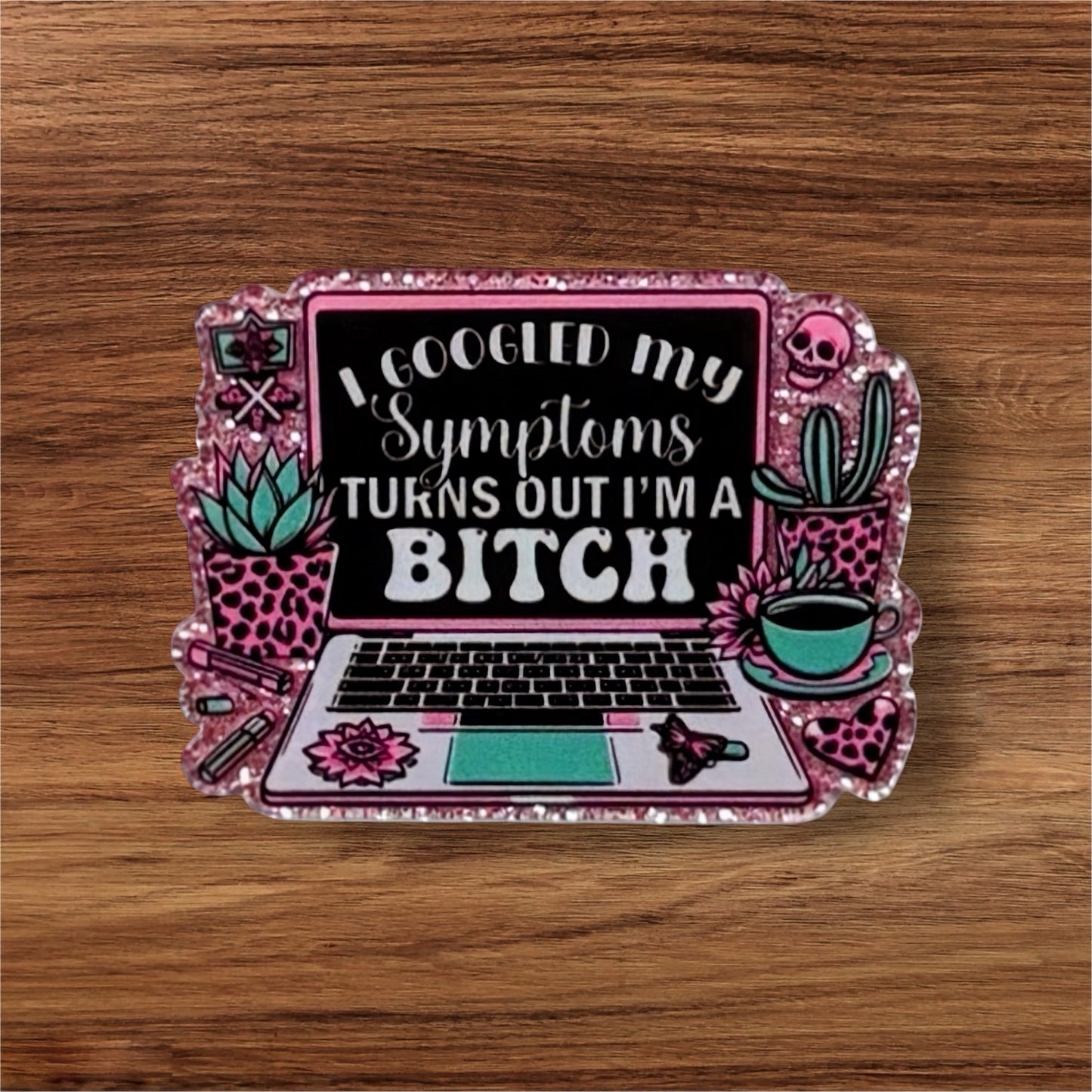 I Googled My Symptoms Acrylic Flatback