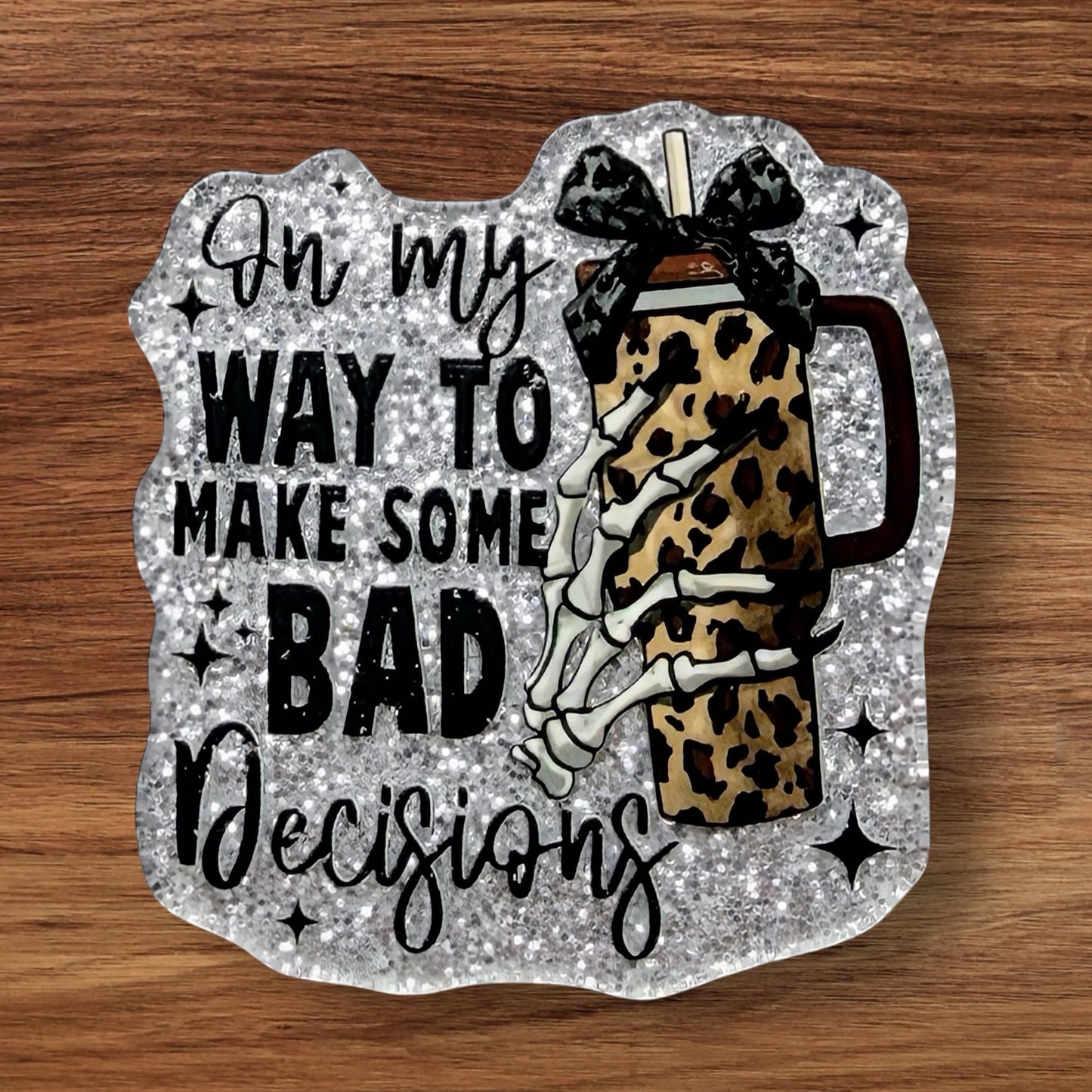 On My Way To Make Bad Decisions Acrylic Flatback