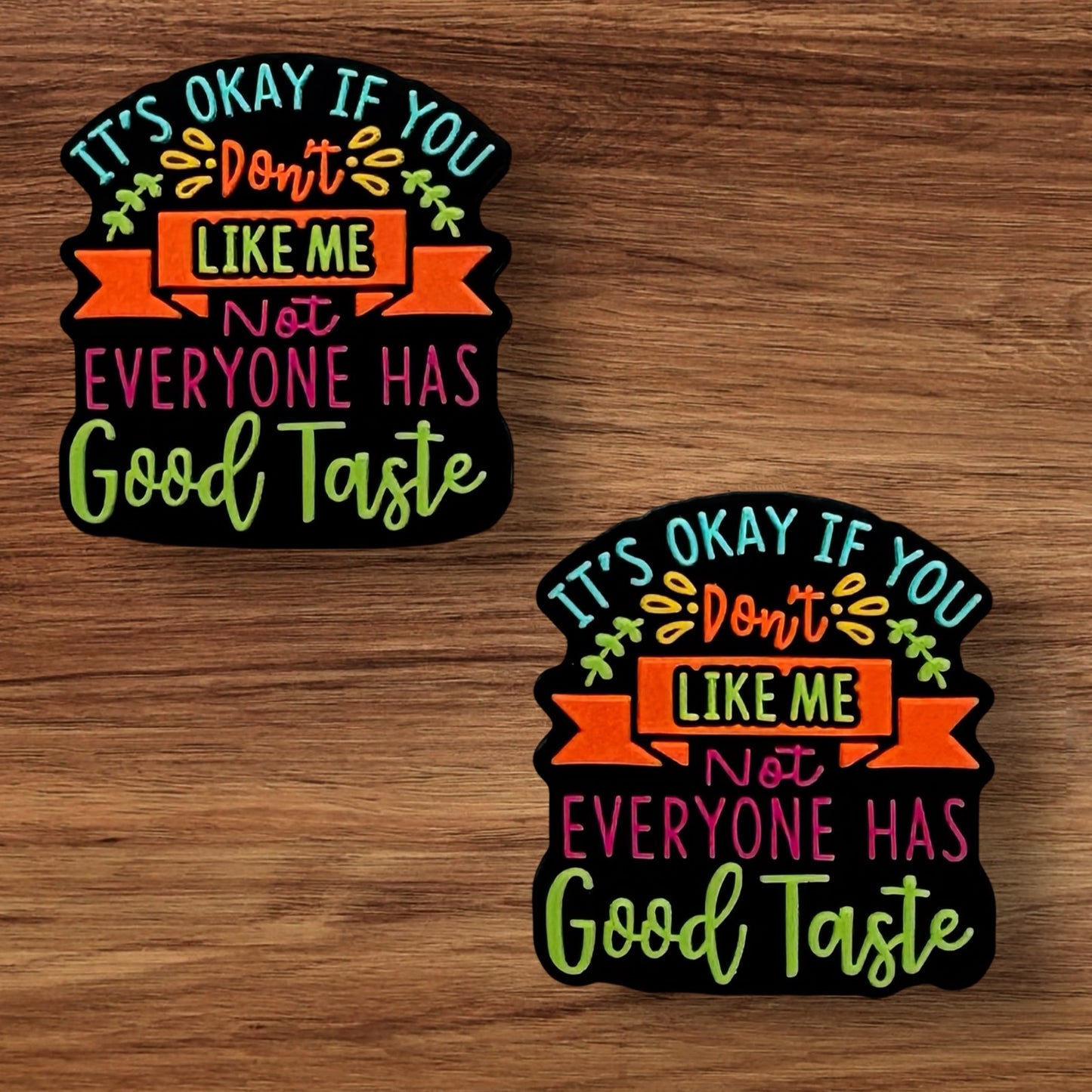 It’s Okay If You Don’t Like Me Not Everyone Has Good Taste Focal