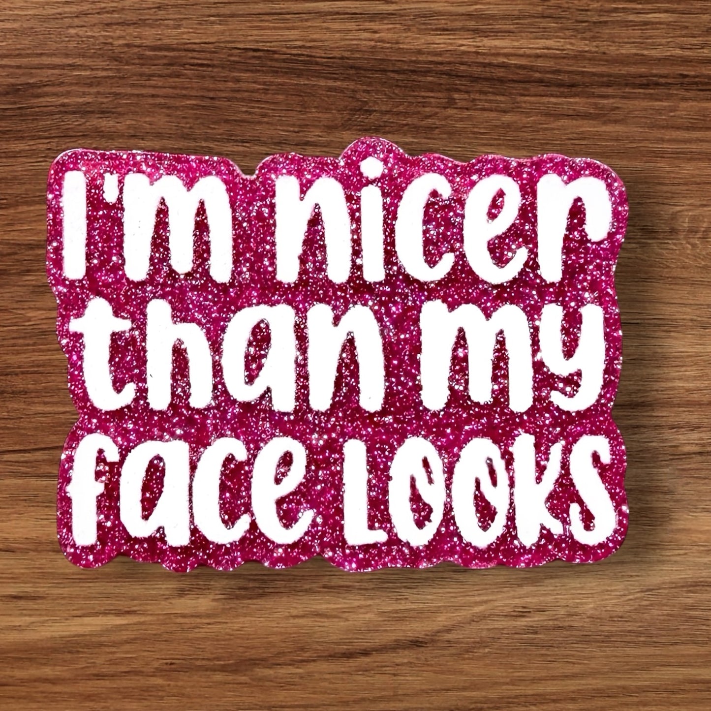 I’m Nicer Than My Face Looks Acrylic Flatback