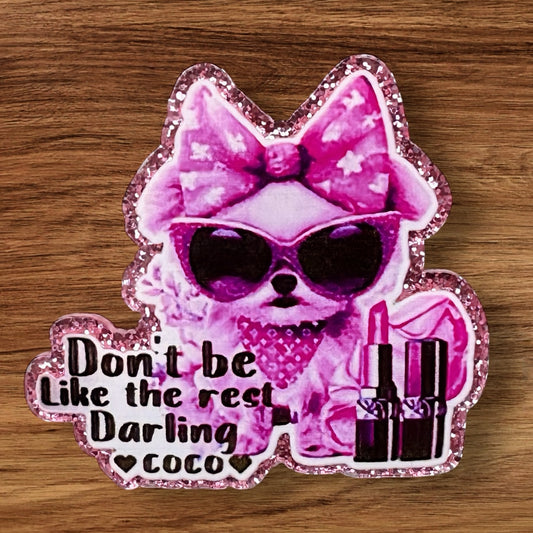 Don’t Be Like The Rest Of Them Darling Acrylic Flatback