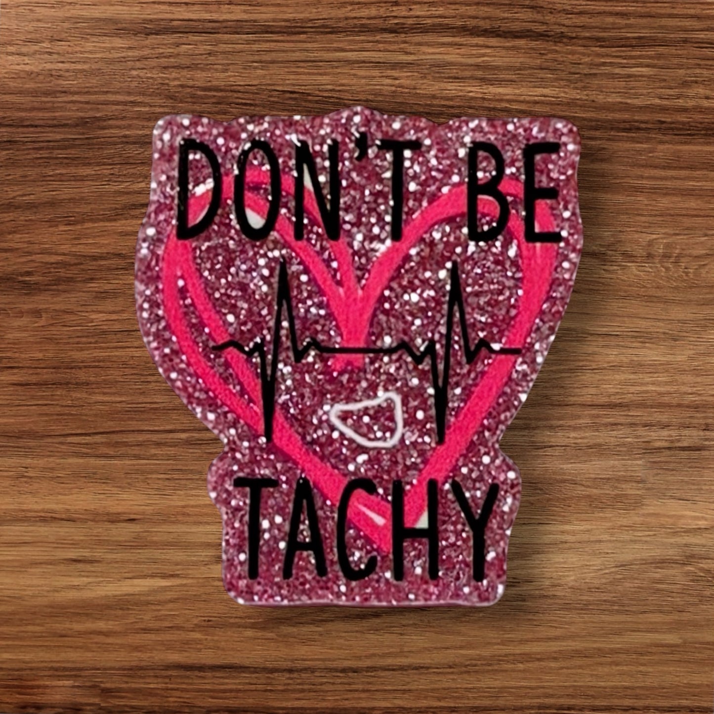 Don’t Be Tachy Acrylic Flatback