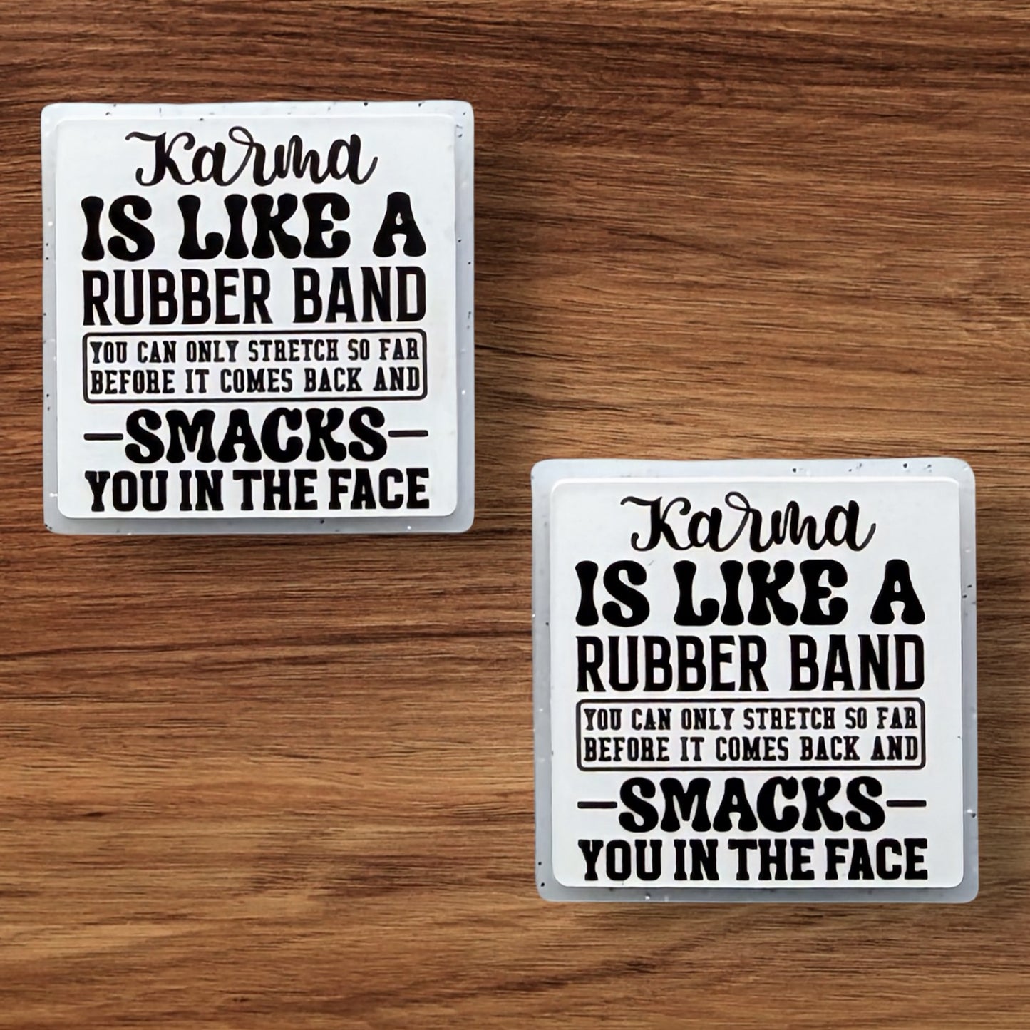 Karma Is Like A Rubber Band You Can Only Stretch So Far Before It Comes Back And Smacks You In The Face Focal (Custom)