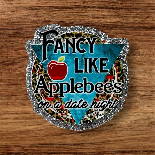 Fancy Like Applebees On A Date Night Acrylic Flatback