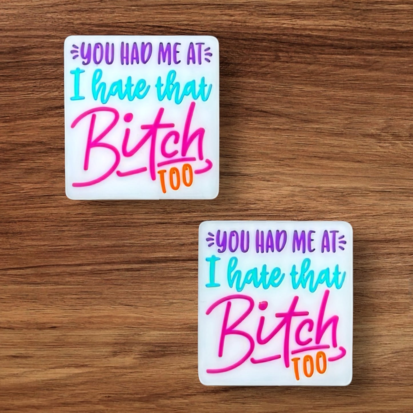 You Had Me At I Hate That B#%ch Too Focal