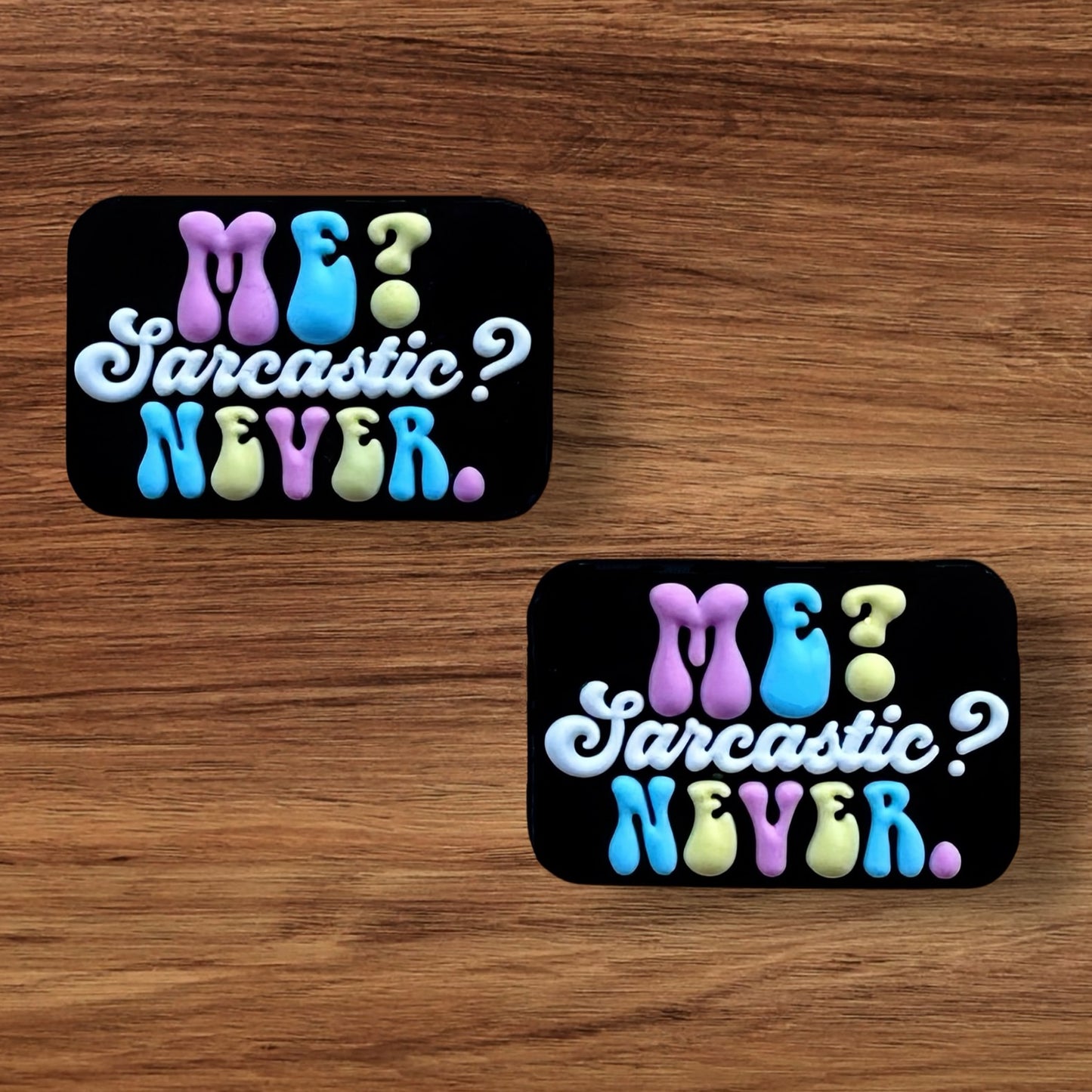 Me? Sarcastic? Never.