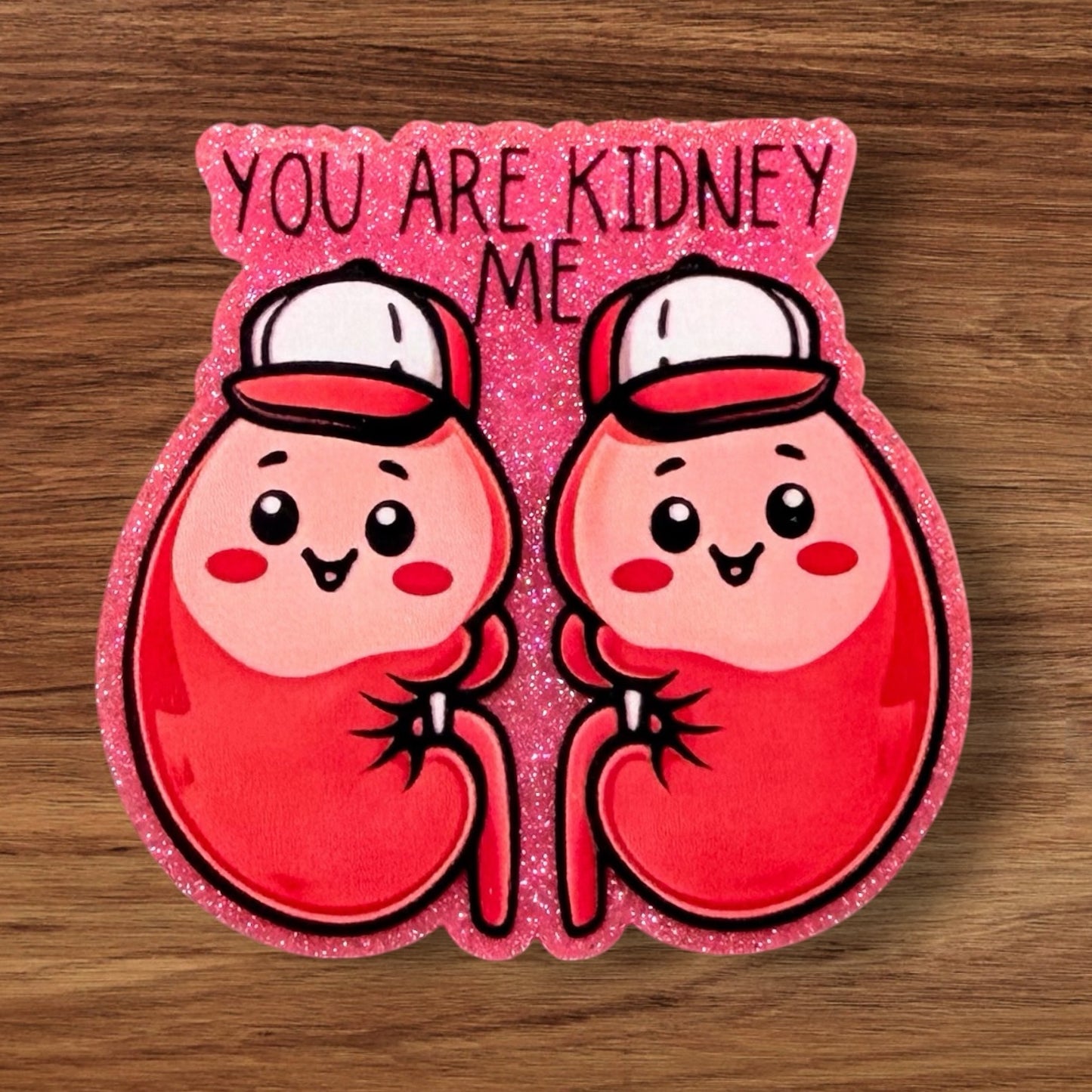 Are You Kidney Me Acrylic Flatback