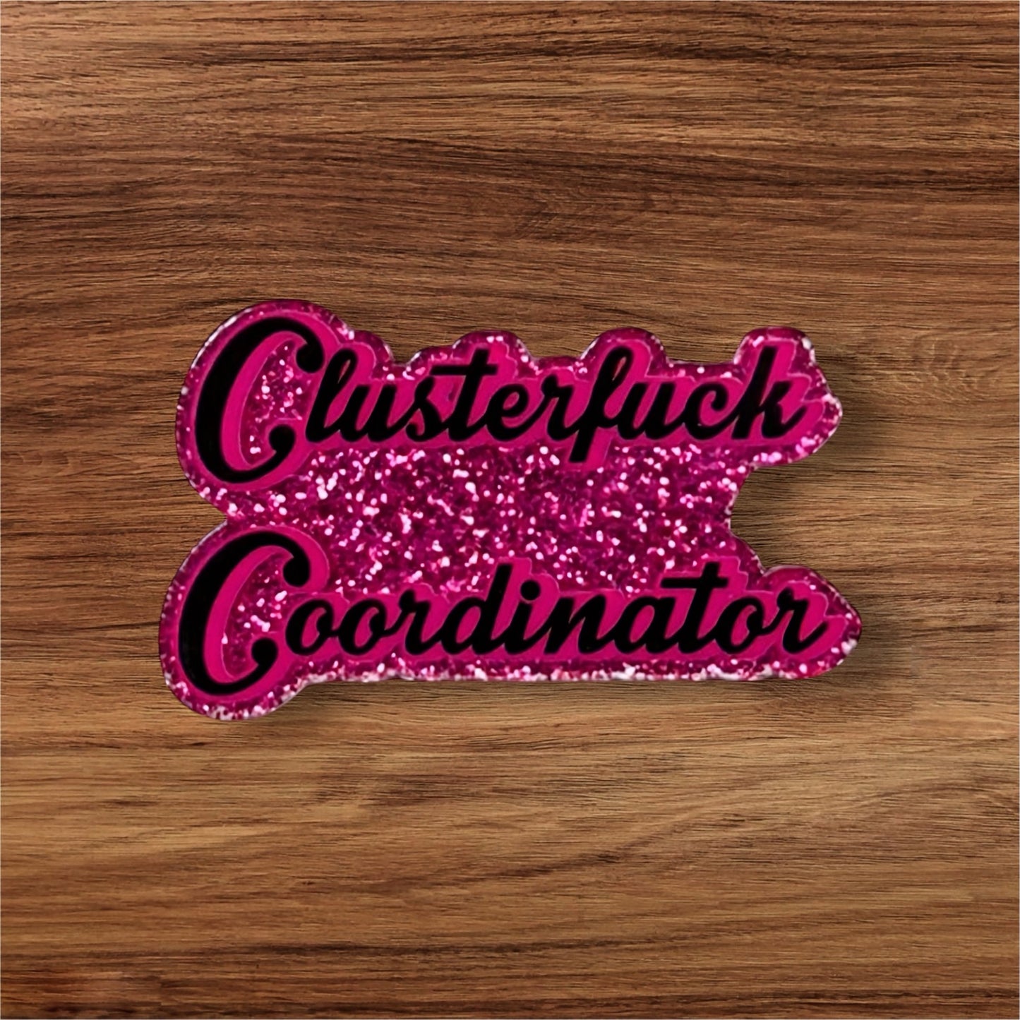 Clusterfuck Coordinator Acrylic Flatback