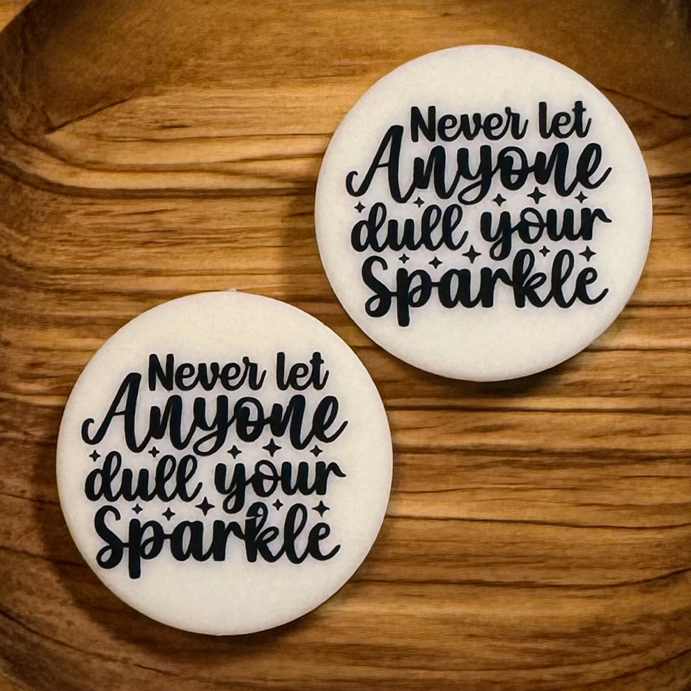 Never Let Anyone Dull Your Sparkle