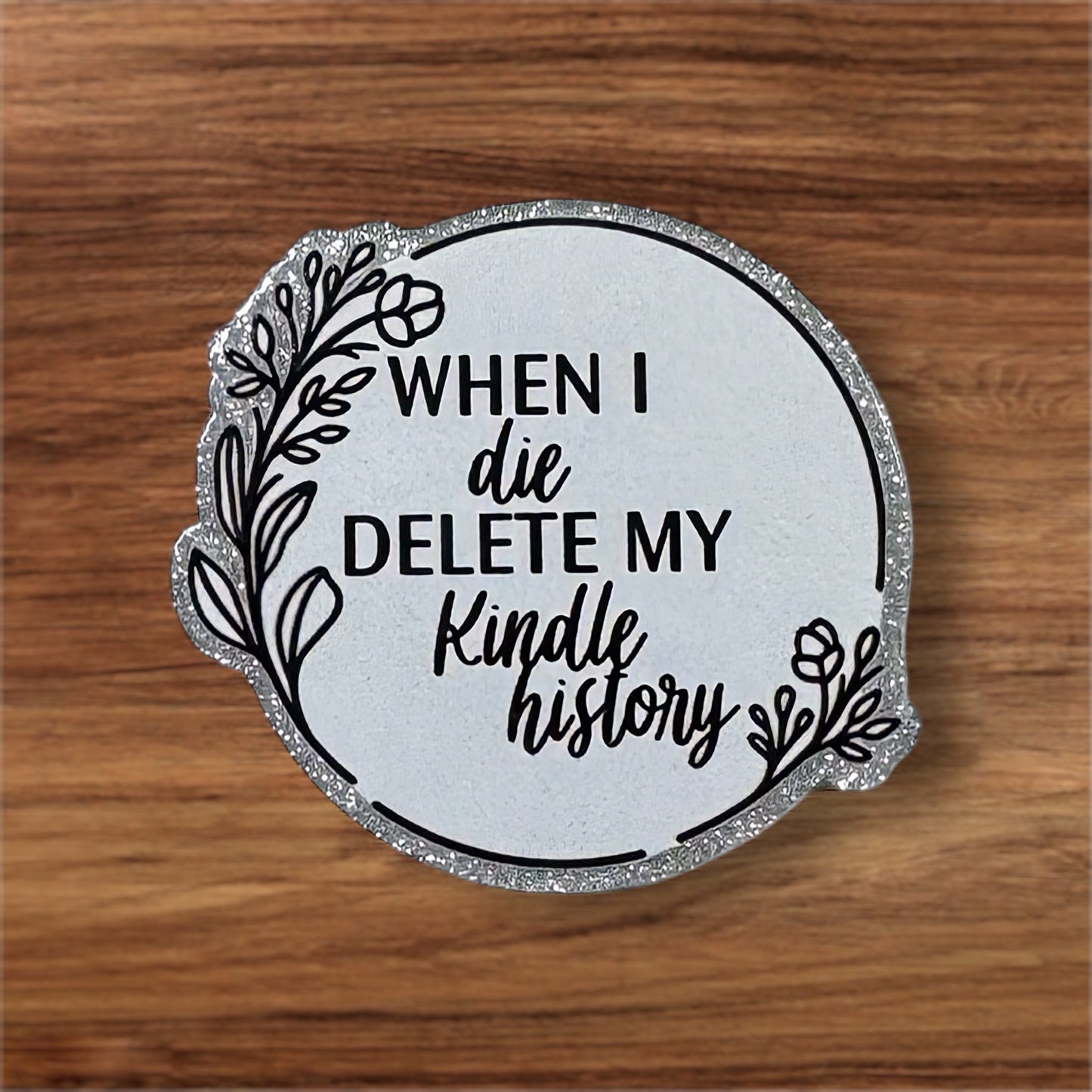 When I Die Delete My Kindle History Acrylic Flatback