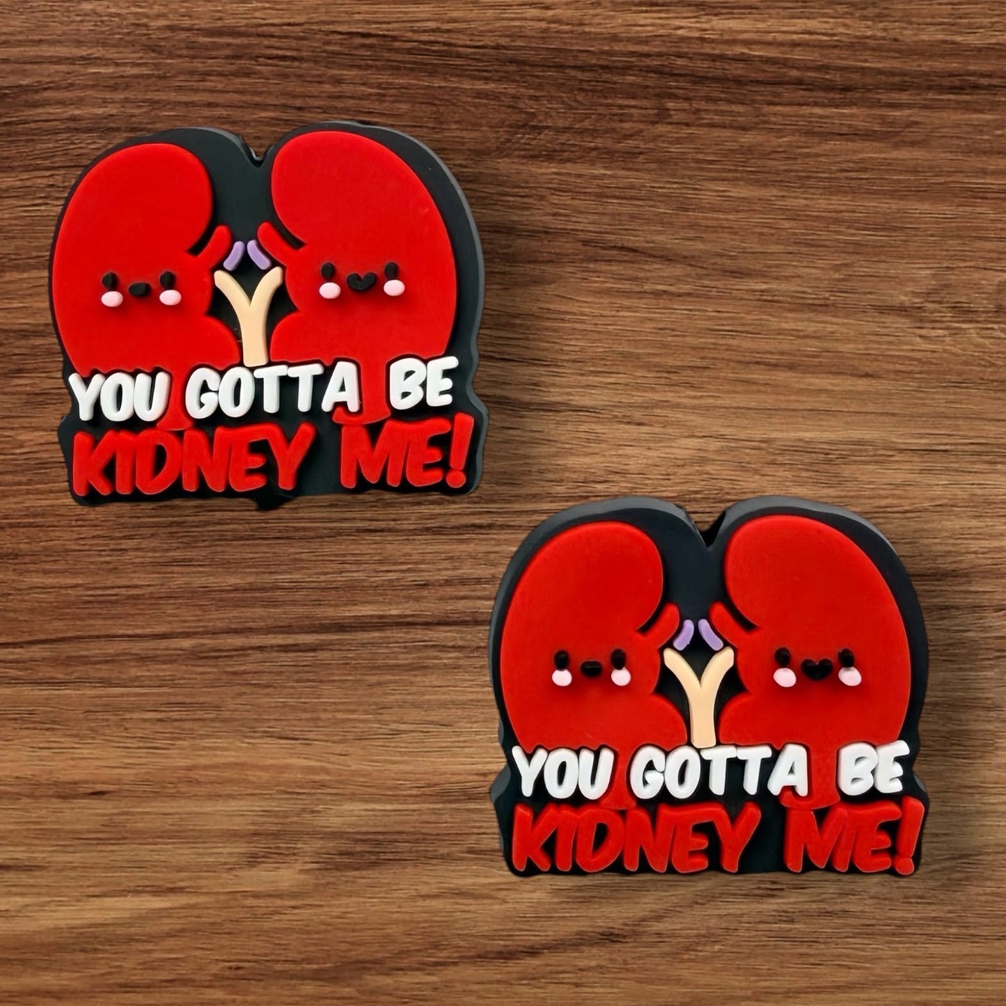 You Gotta Be Kidney Me Focal