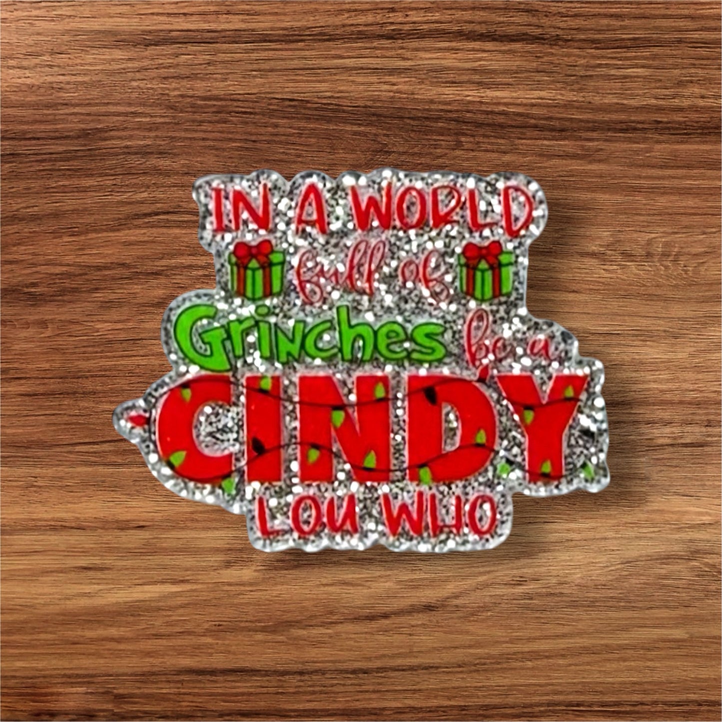 In A World Full Of Gr#%ches Be A Cindy Acrylic Flatback