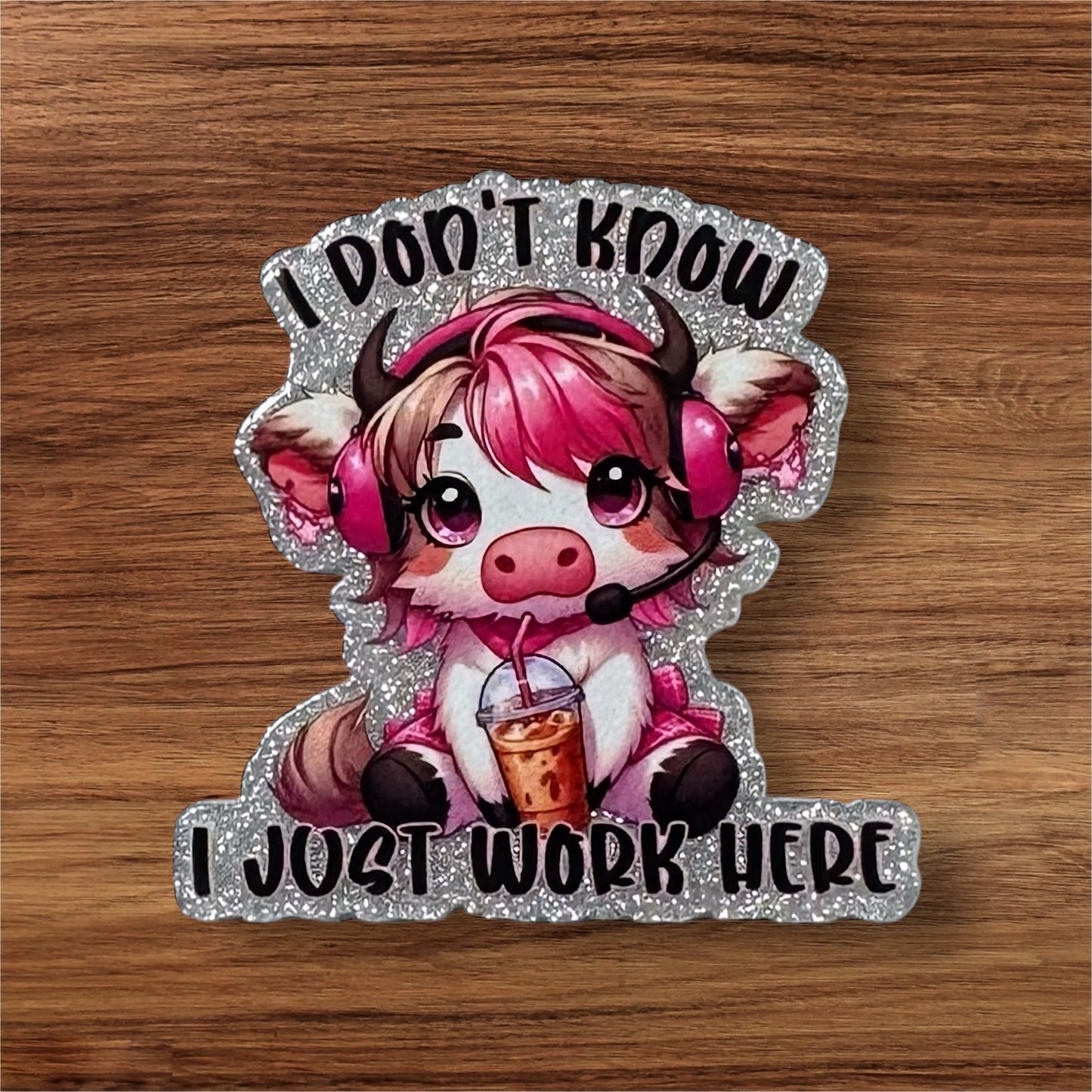 I Don’t Know I Just Work Here Acrylic Flatback