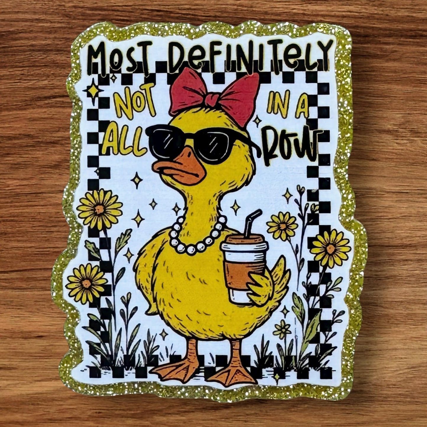 Most Definitely Not In A Row Acrylic Flatback