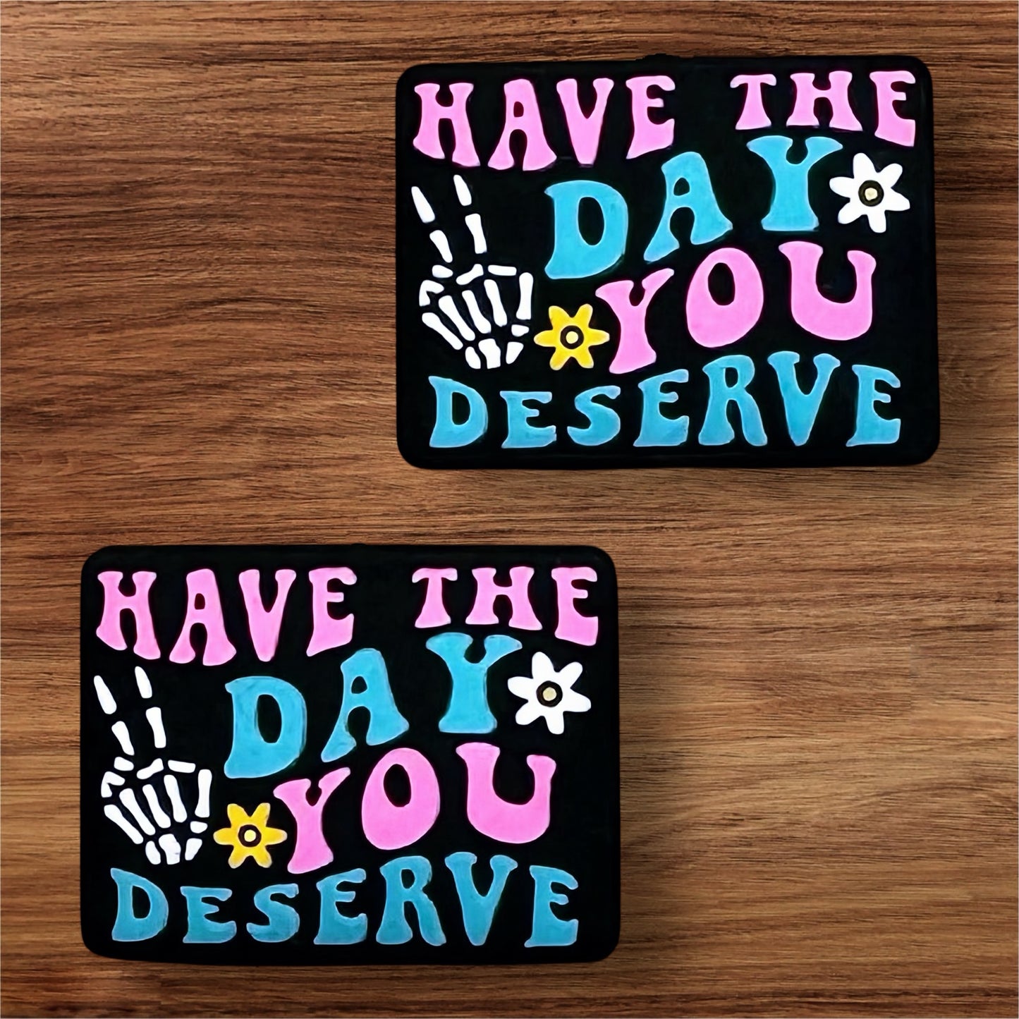 Have The Day You Deserve Focal