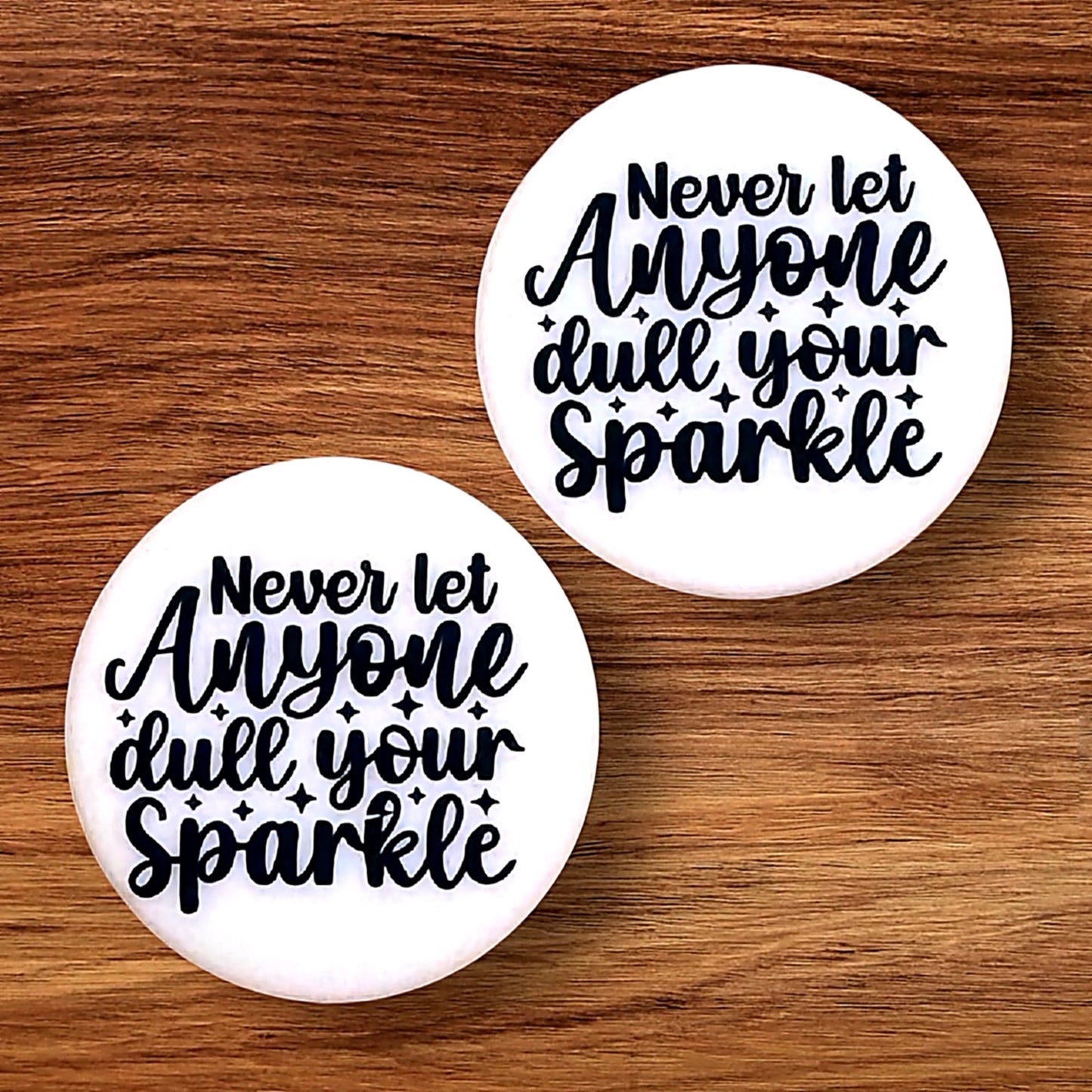 Never Let Anyone Dull Your Sparkle