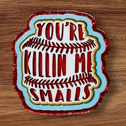 You’re Killing Me Smalls Acrylic Flatback