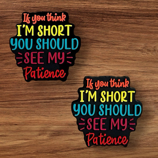 If You Think I’m Short You Should See My Patience Focal
