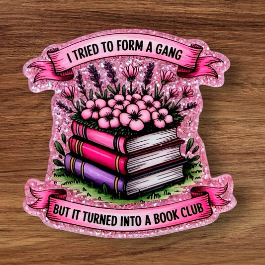 I Tried To Form A Gang But It Turned Into A Book Club Acrylic Flatback