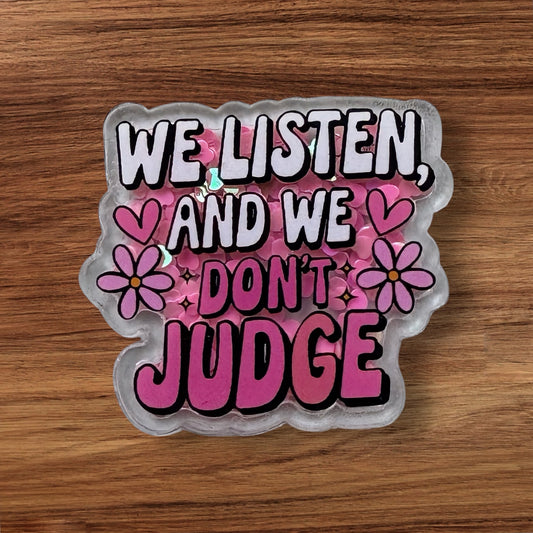 We Listen And We Don’t Judge Acrylic Shaker Flatback