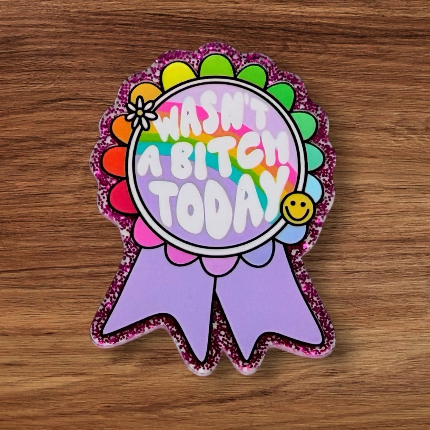 Wasn’t A Bitch Today Acrylic Flatback