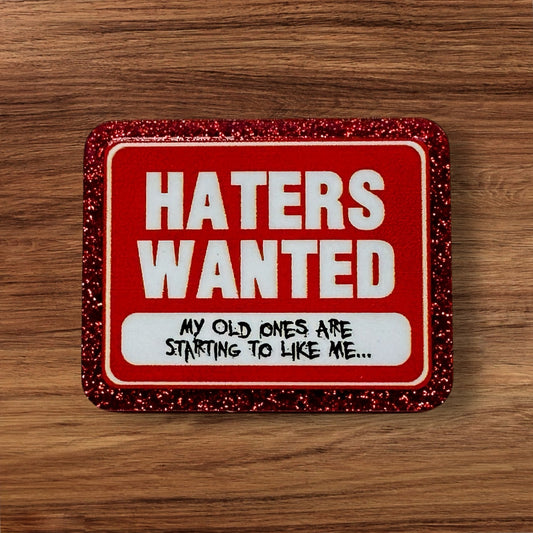 Haters Wanted My Old Ones Are Starting To Like Me Acrylic Flatback