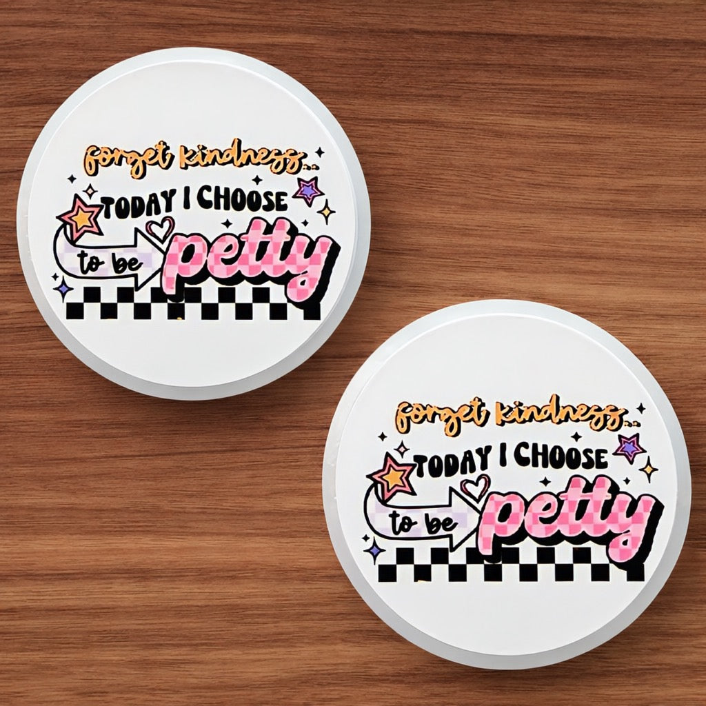 Forget Kindness Today I Choose To Be Petty Focal (Custom)