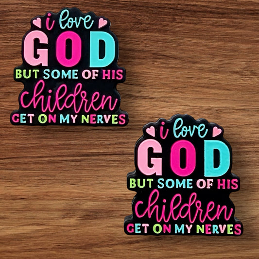 I Love God But Some Of His Children Get On My nerves Focal