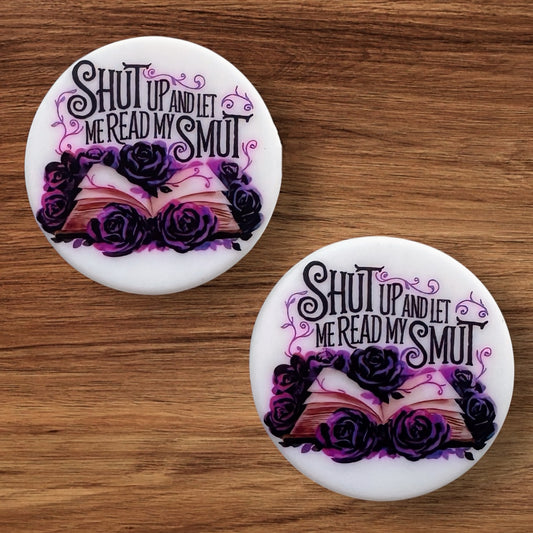 Shut Up And let Me Read My Smut Focal (Custom)