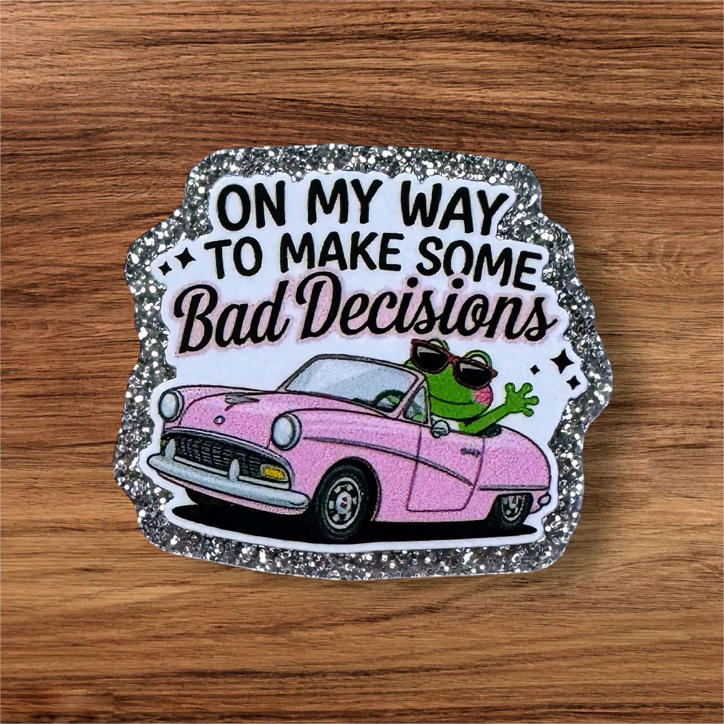 On My Way To Make Bad Decisions Acrylic Flatback