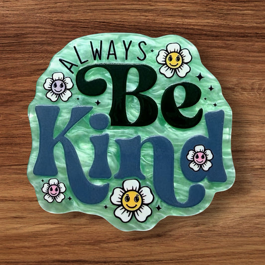Always Be Kind Acrylic Flatback